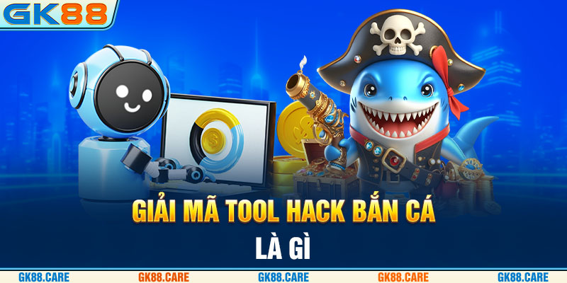 Giải mã tool hack bắn cá là gì