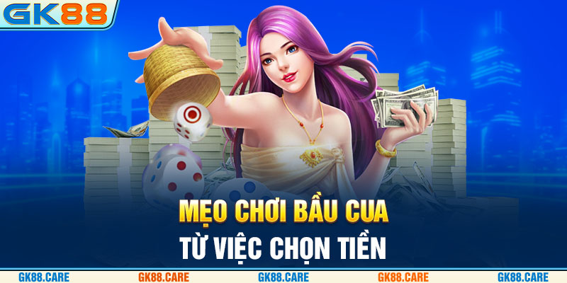 Mẹo chơi bầu cua từ việc chọn tiền