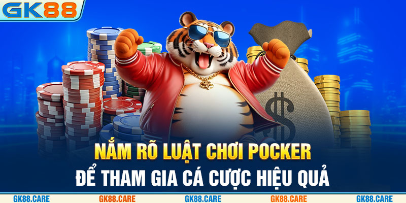 Nắm rõ luật chơi Poker để tham gia cá cược hiệu quả