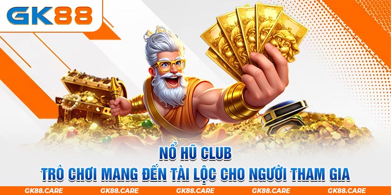 Nổ hũ club, trò chơi mang đến tài lộc cho người tham gia