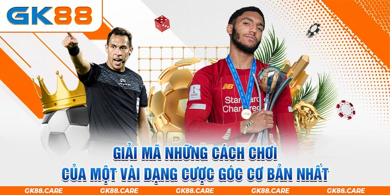 Giải mã những cách chơi của một vài dạng cược góc cơ bản nhất