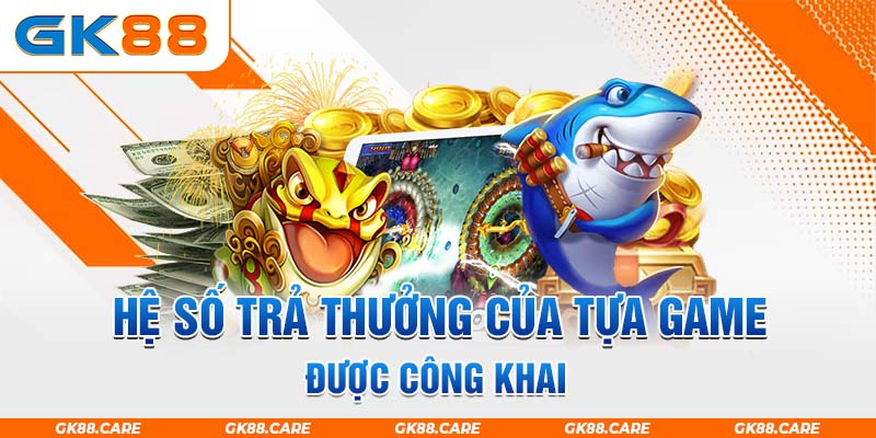 Hệ số trả thưởng của tựa game được công khai