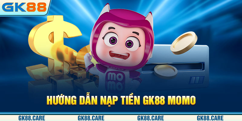 Hướng dẫn nạp tiền GK88 Momo