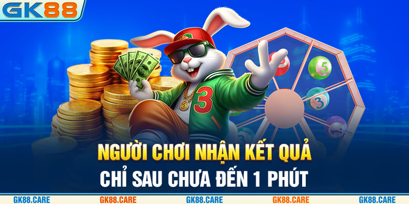 Người chơi nhận kết quả chỉ sau chưa đến 1 phút