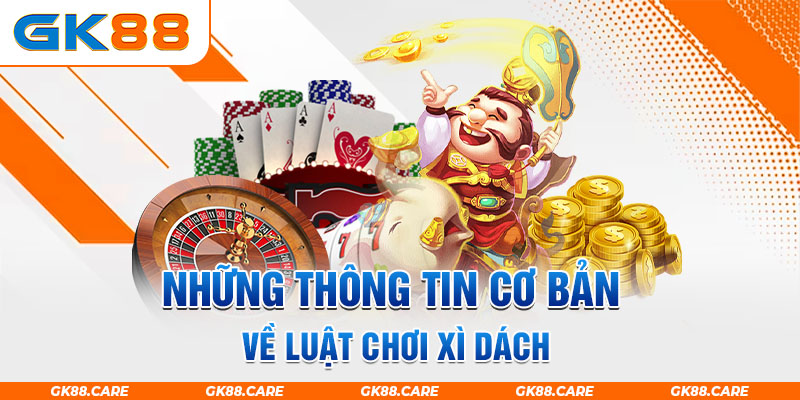 Những thông tin cơ bản về luật chơi xì dách