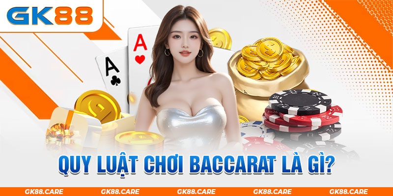 Quy luật chơi Baccarat là gì?