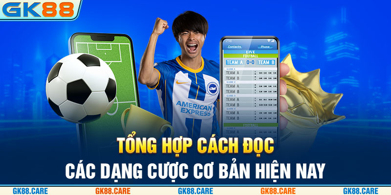 Tổng hợp cách đọc các dạng cược cơ bản hiện nay