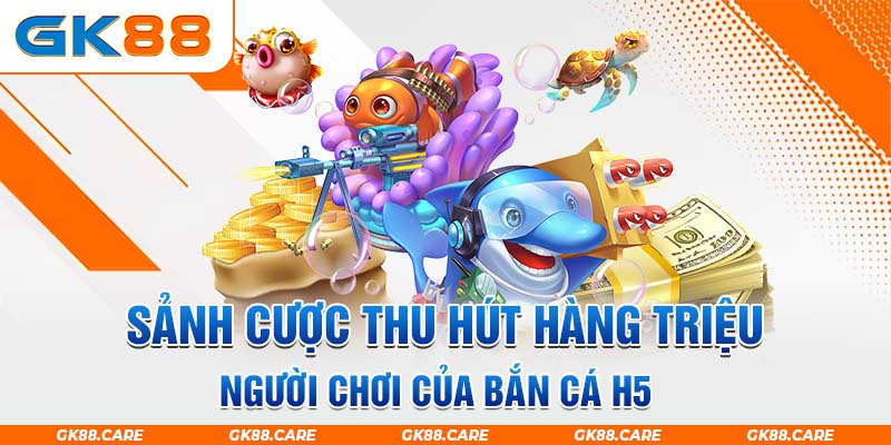 3 sảnh cược thu hút hàng triệu người chơi của bắn cá H5