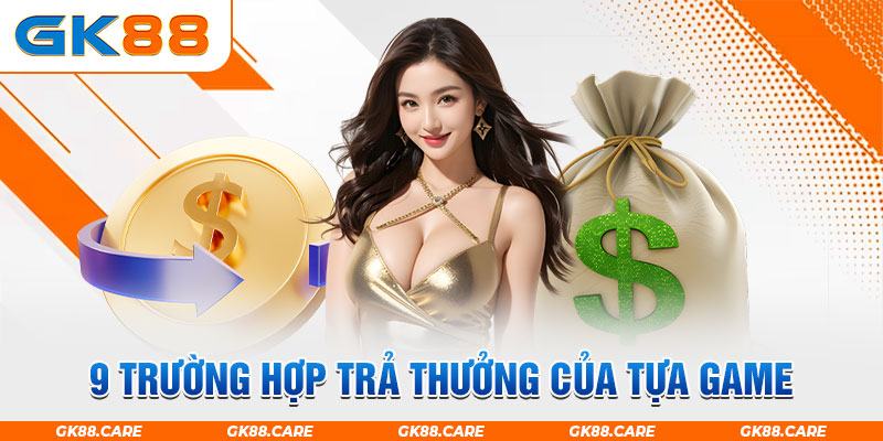 9 trường hợp trả thưởng của tựa game