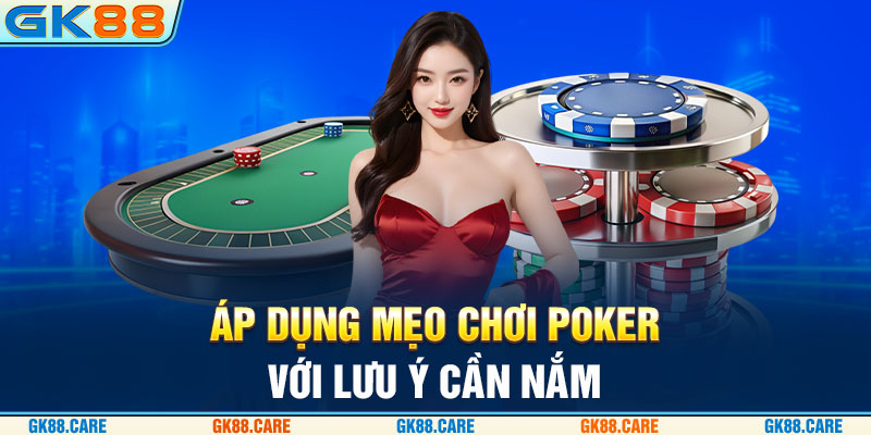 Áp dụng mẹo chơi Poker với lưu ý cần nắm