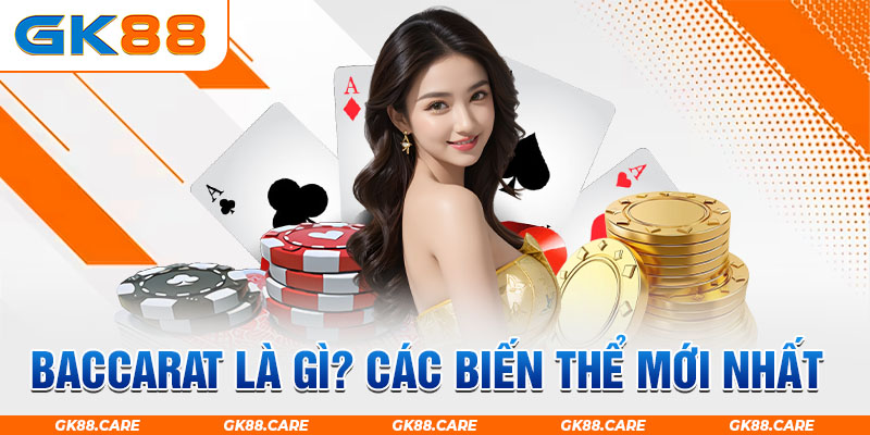 Baccarat là gì? Các biến thể mới nhất