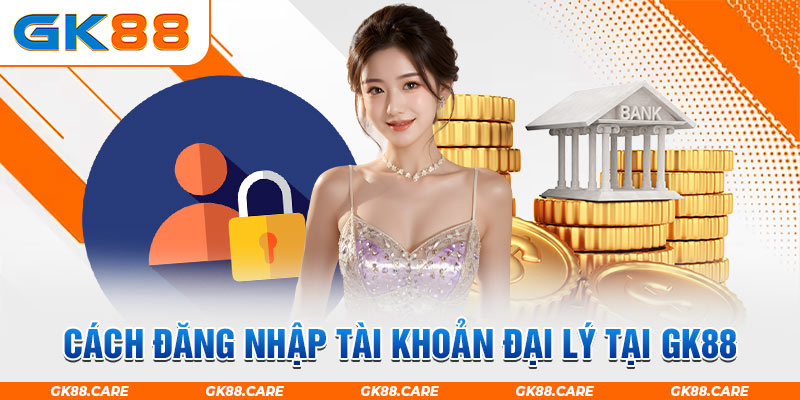 Cách đăng nhập tài khoản đại lý tại GK88