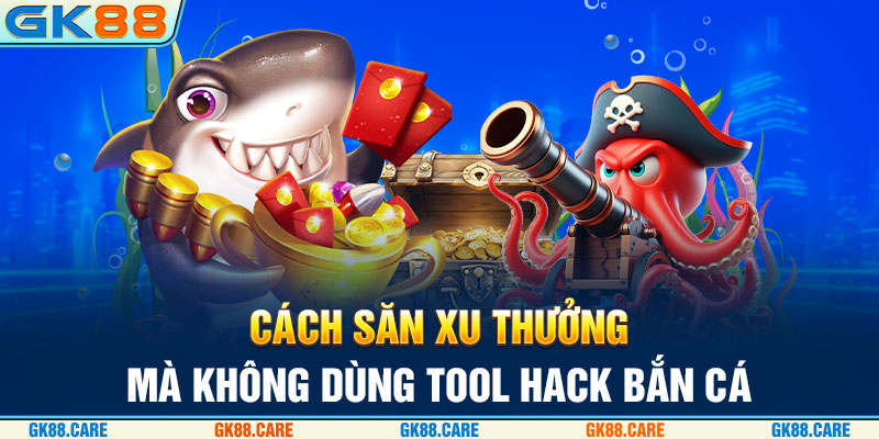 Cách săn xu thưởng mà không dùng tool hack bắn cá