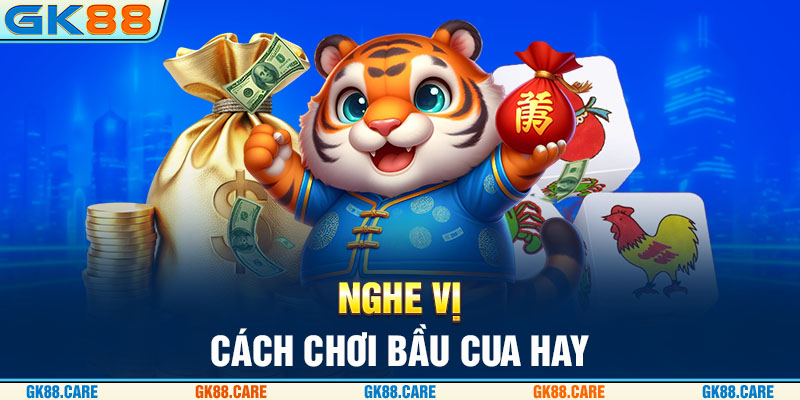 Nghe vị - Cách chơi bầu cua hay