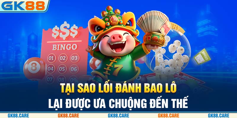 Tại sao lối đánh bao lô lại được ưa chuộng đến thế?