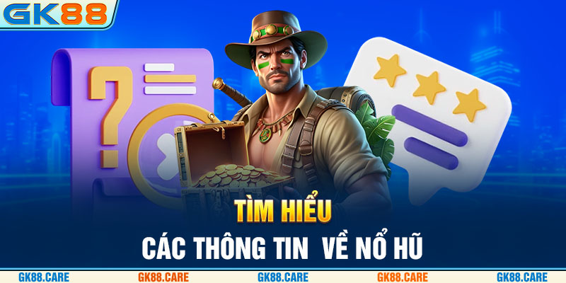 Tìm hiểu các thông tin về nổ hũ