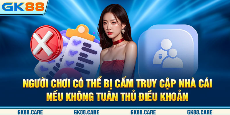 Người chơi có thể bị cấm truy cập nhà cái nếu không tuân thủ điều khoản