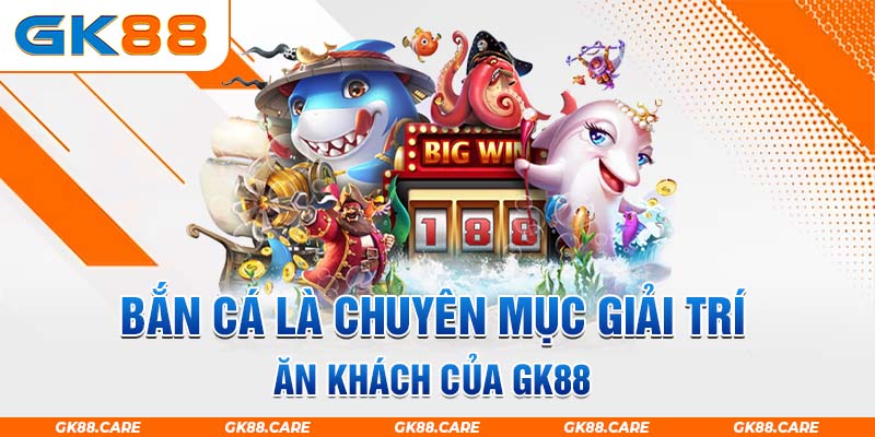 Bắn cá là chuyên mục giải trí ăn khách của GK88