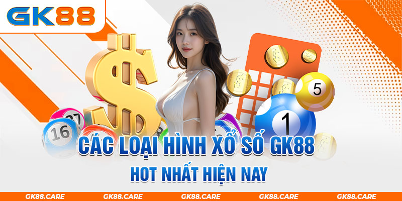 Các loại hình Xổ số GK88 hot nhất hiện nay