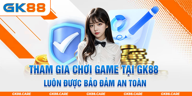 Tham gia chơi game tại GK88 luôn được bảo đảm an toàn