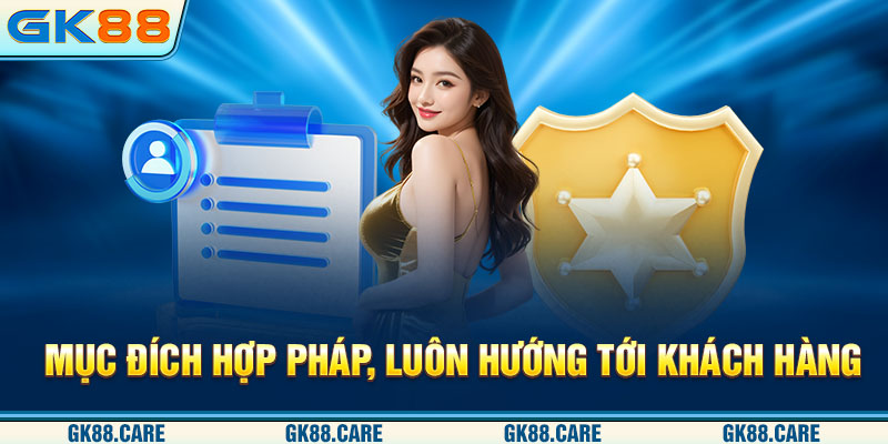 Mục đích hợp pháp, luôn hướng tới khách hàng